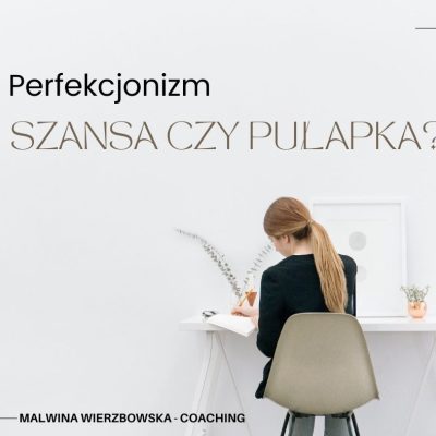 Perfekcjonizm – szansa czy pułapka?